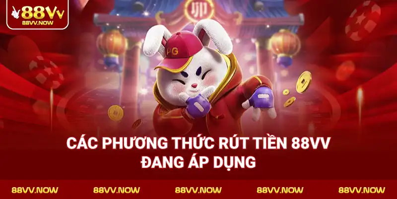 Các phương thức Rút Tiền 88VV đang áp dụng