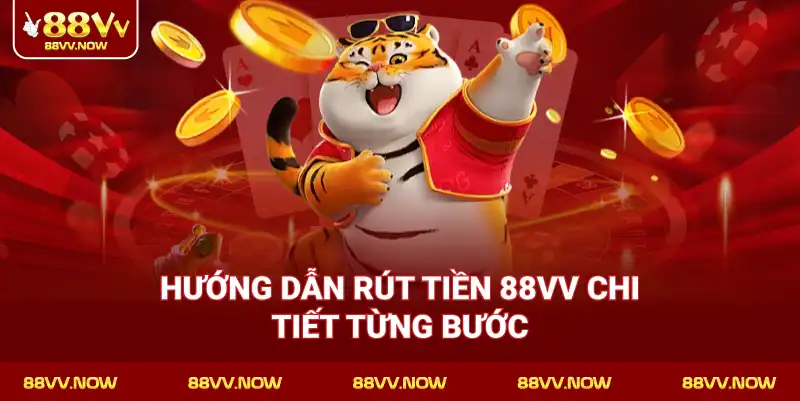 Hướng dẫn Rút Tiền 88VV chi tiết từng bước