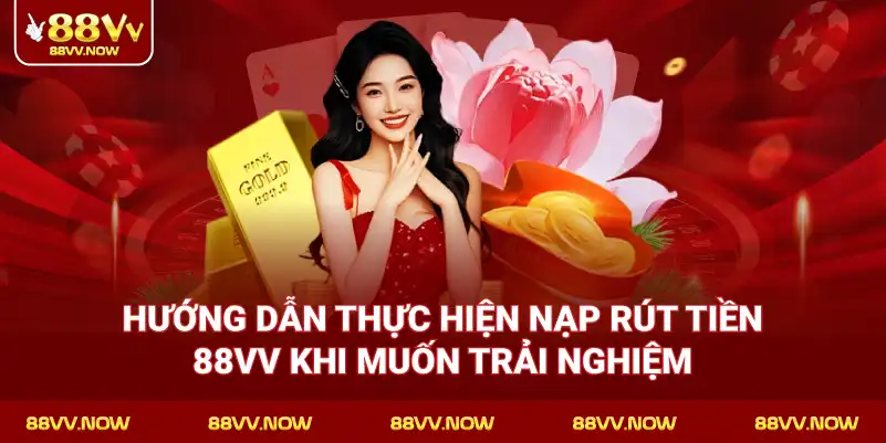 Hướng Dẫn Thực Hiện Nạp Rút Tiền 88VV