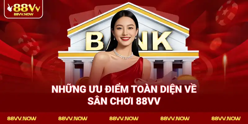 Những Ưu Điểm Toàn Diện Về Sân Chơi 88VV