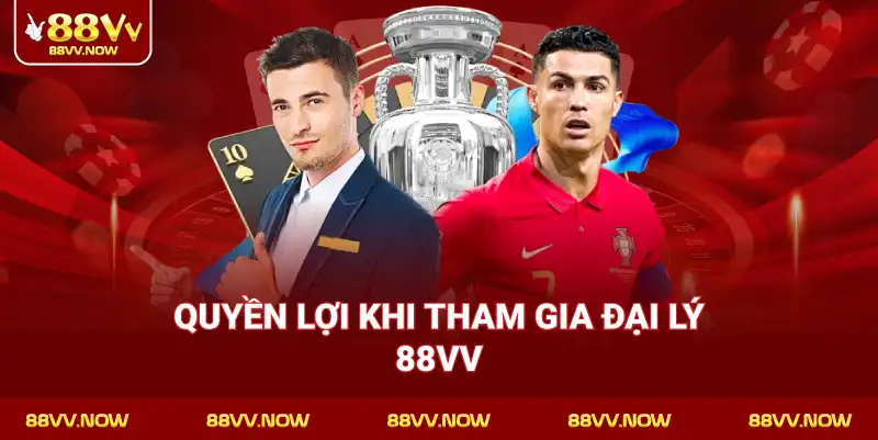 Quyền lợi khi tham gia Đại Lý 88VV
